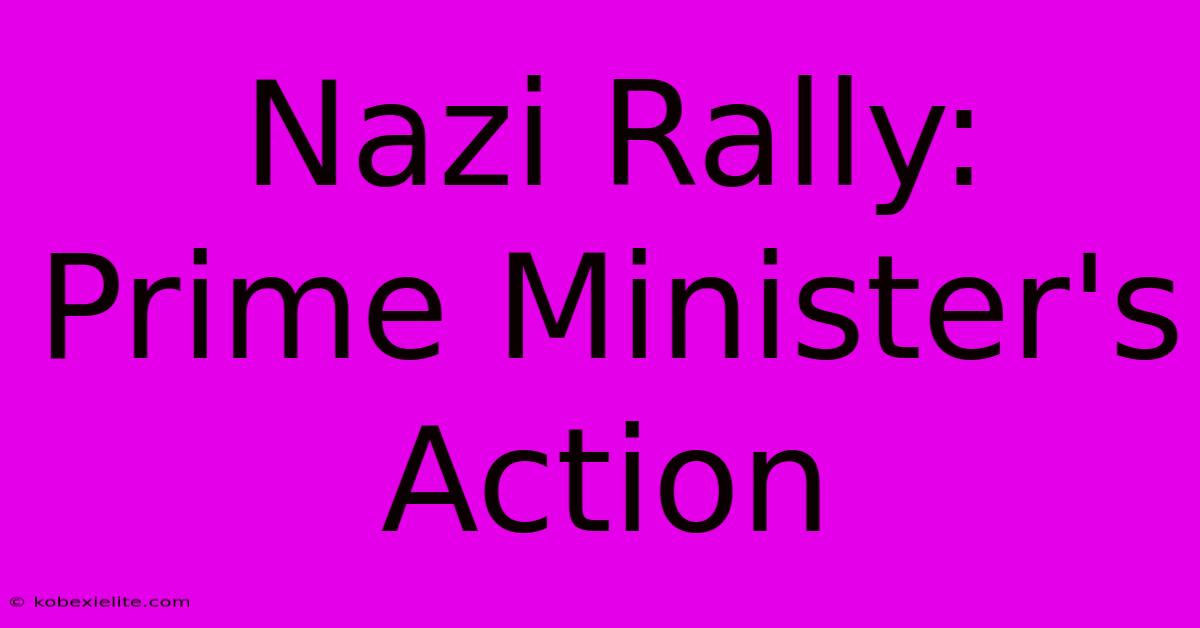 Nazi Rally: Prime Minister's Action