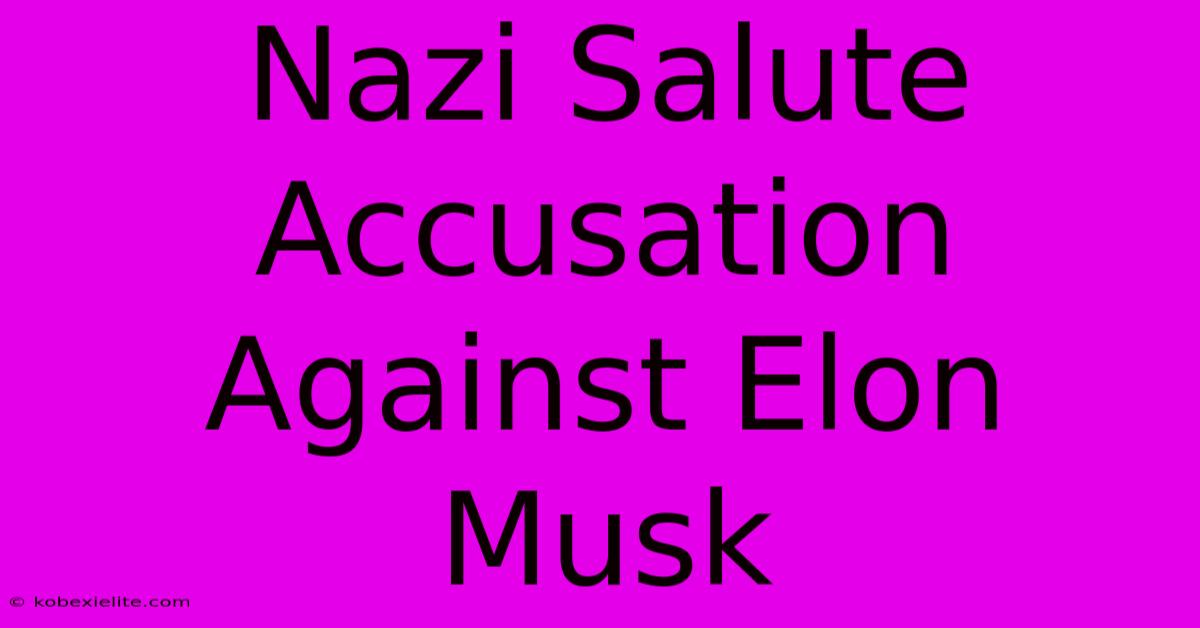 Nazi Salute Accusation Against Elon Musk