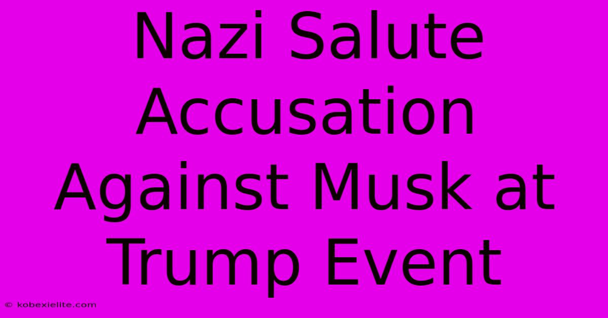 Nazi Salute Accusation Against Musk At Trump Event