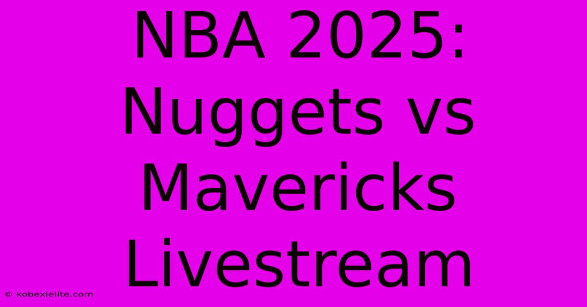 NBA 2025: Nuggets Vs Mavericks Livestream