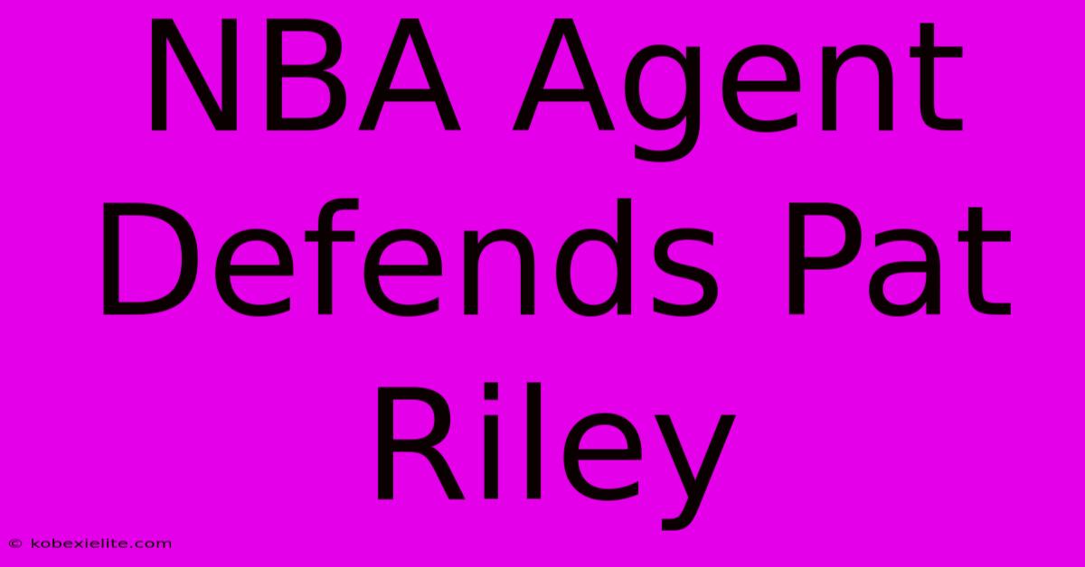 NBA Agent Defends Pat Riley