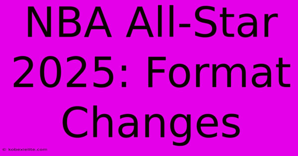 NBA All-Star 2025: Format Changes NBA All-Star 2025: Format Changes