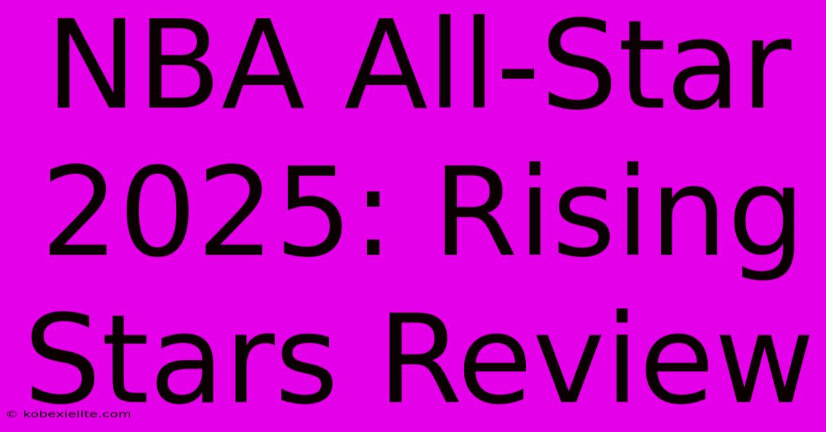 NBA All-Star 2025: Rising Stars Review