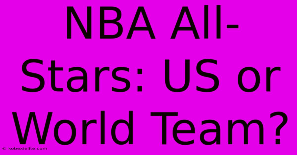 NBA All-Stars: US Or World Team?