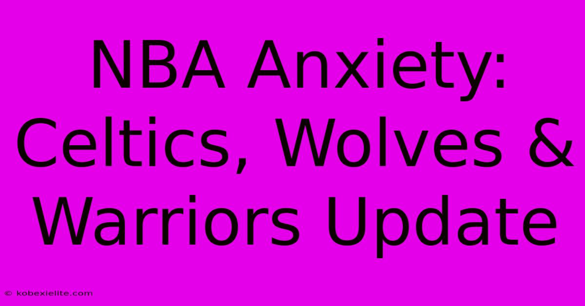 NBA Anxiety: Celtics, Wolves & Warriors Update