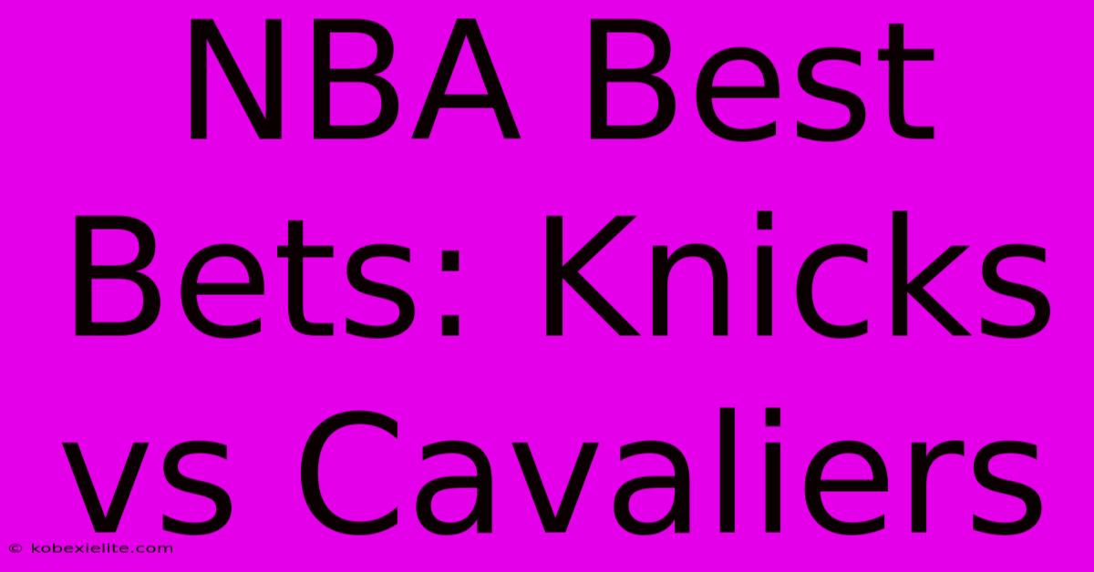 NBA Best Bets: Knicks Vs Cavaliers