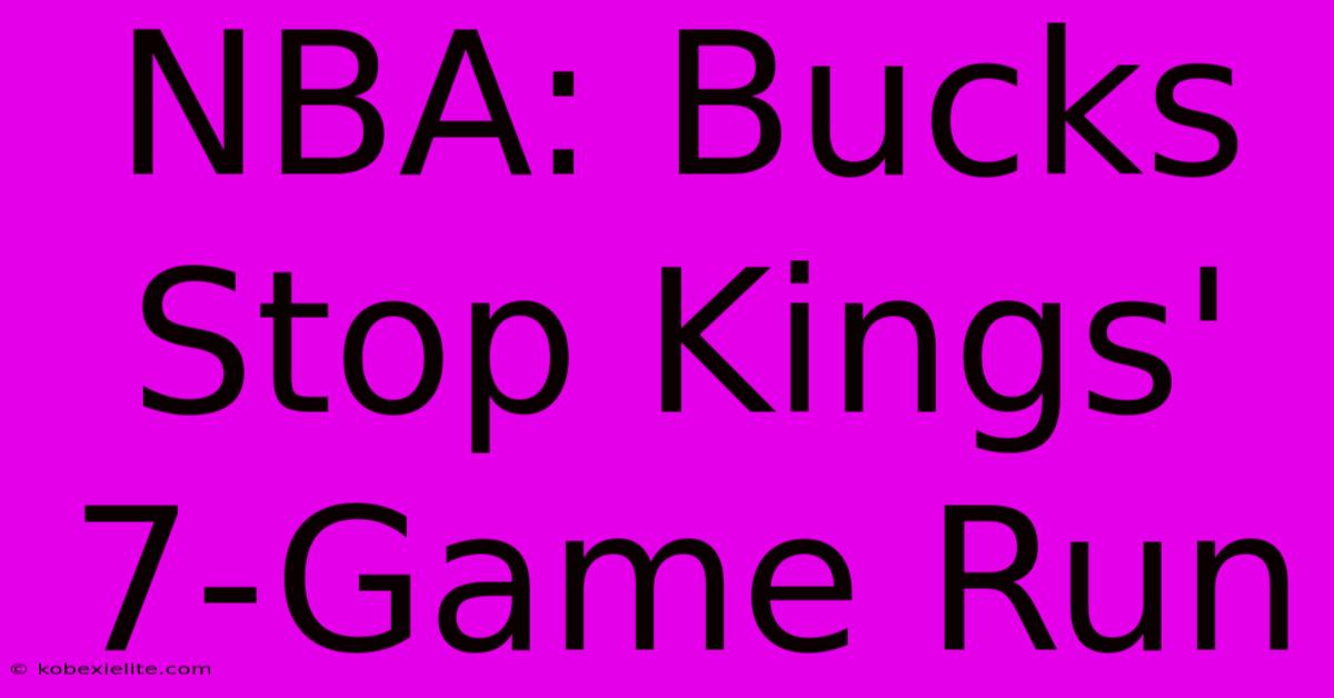 NBA: Bucks Stop Kings' 7-Game Run