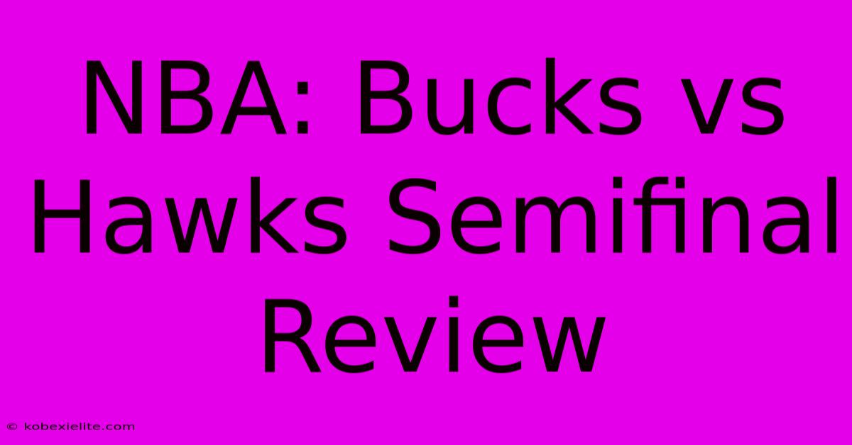 NBA: Bucks Vs Hawks Semifinal Review NBA: Bucks Vs Hawks Semifinal Review