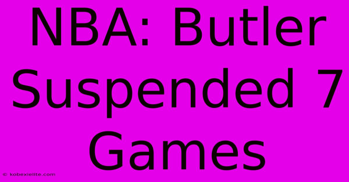 NBA: Butler Suspended 7 Games