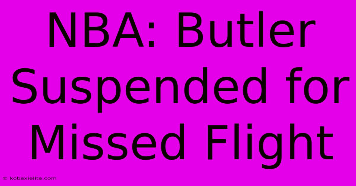 NBA: Butler Suspended For Missed Flight