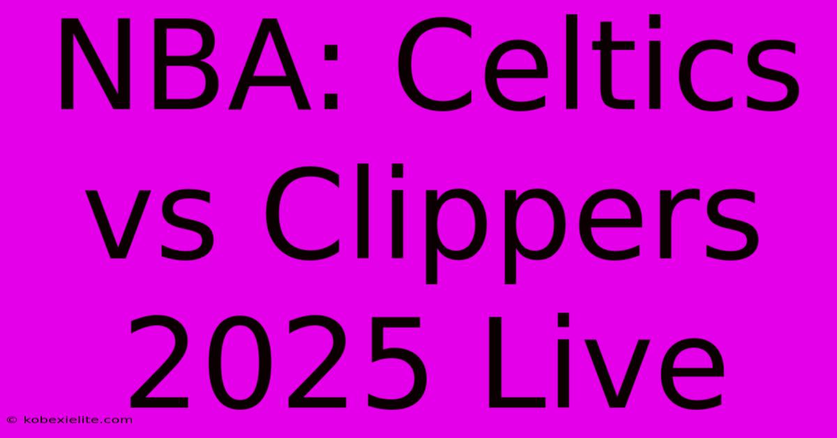 NBA: Celtics Vs Clippers 2025 Live