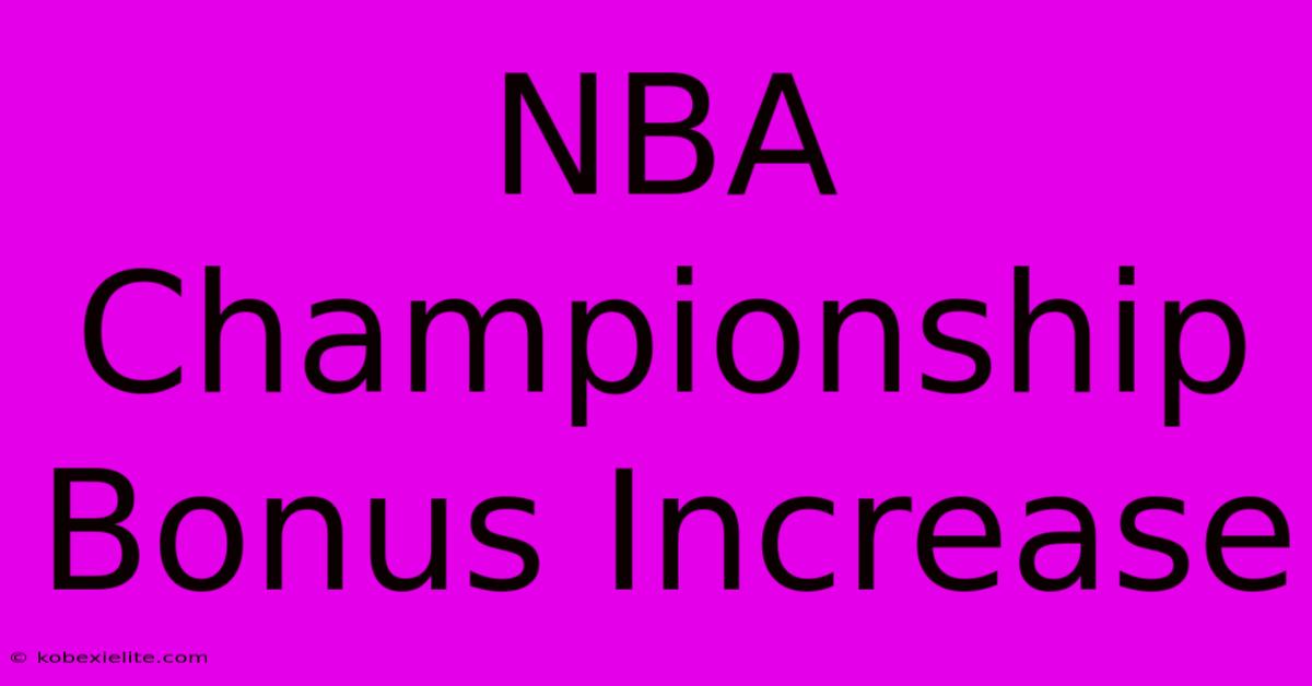 NBA Championship Bonus Increase NBA Championship Bonus Increase