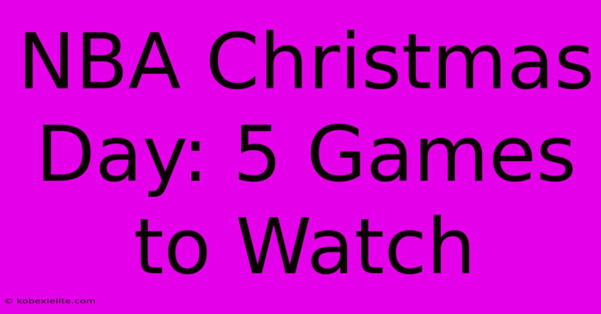 NBA Christmas Day: 5 Games To Watch