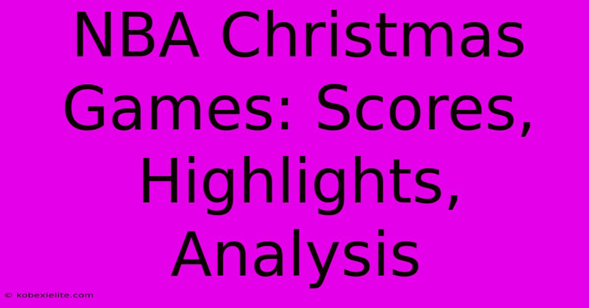 NBA Christmas Games: Scores, Highlights, Analysis