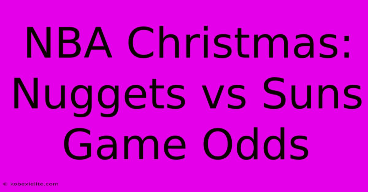 NBA Christmas: Nuggets Vs Suns Game Odds