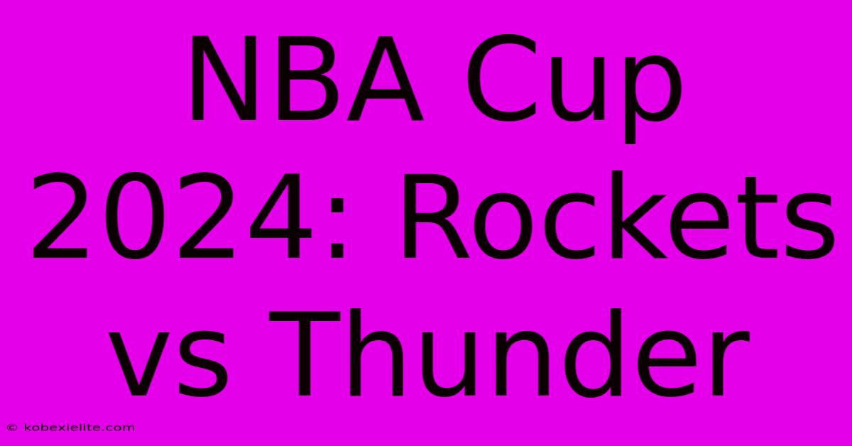 NBA Cup 2024: Rockets Vs Thunder NBA Cup 2024: Rockets Vs Thunder