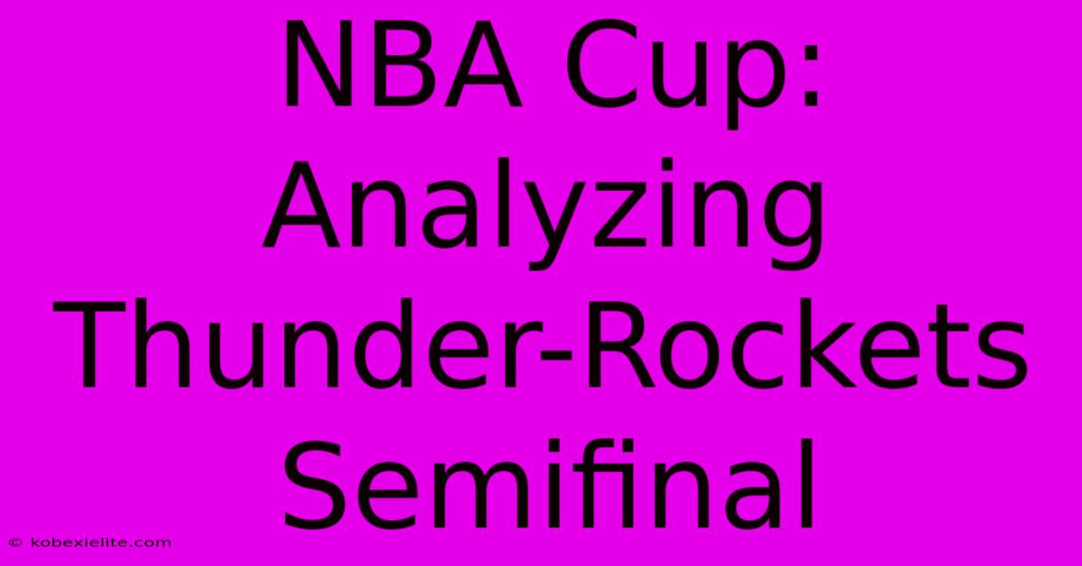 NBA Cup: Analyzing Thunder-Rockets Semifinal NBA Cup: Analyzing Thunder-Rockets Semifinal