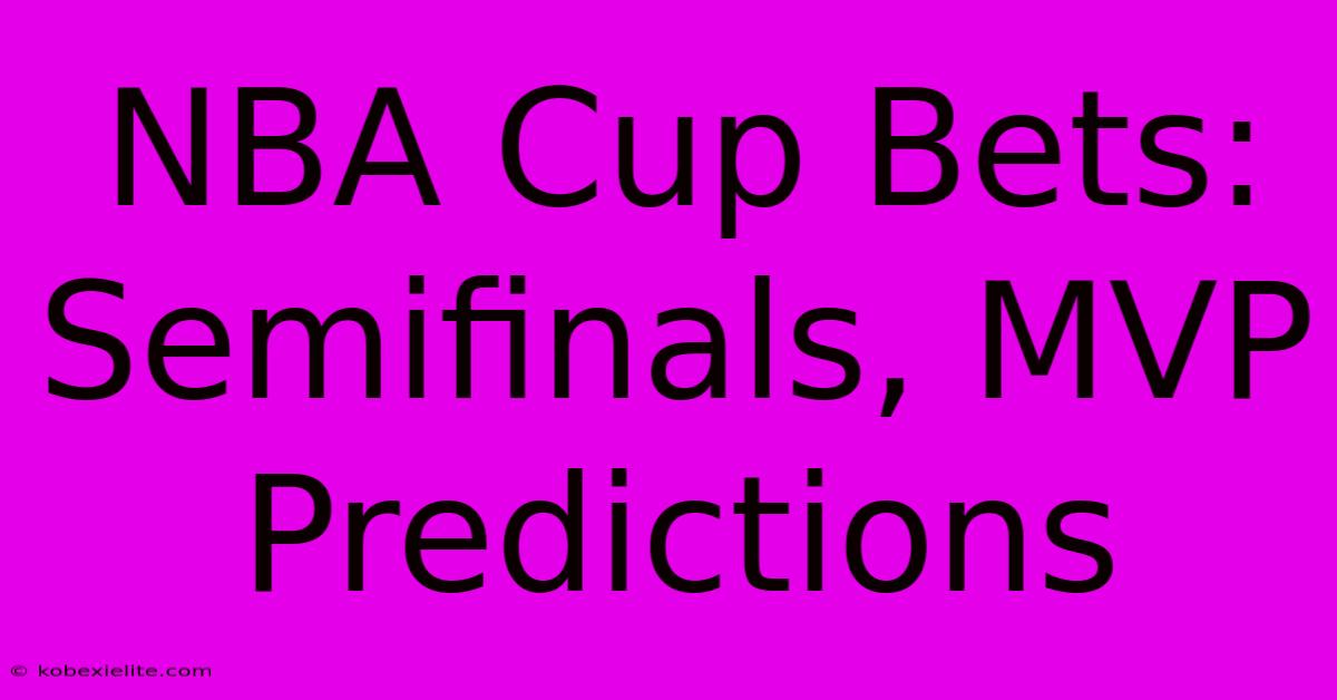 NBA Cup Bets: Semifinals, MVP Predictions NBA Cup Bets: Semifinals, MVP Predictions