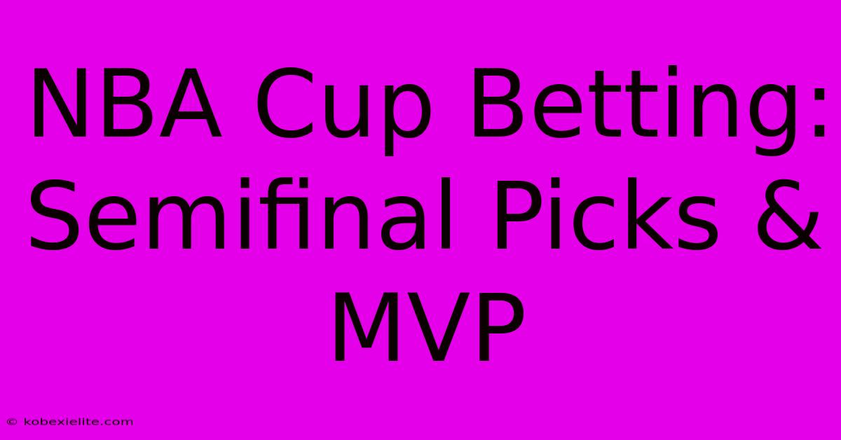 NBA Cup Betting: Semifinal Picks & MVP NBA Cup Betting: Semifinal Picks & MVP