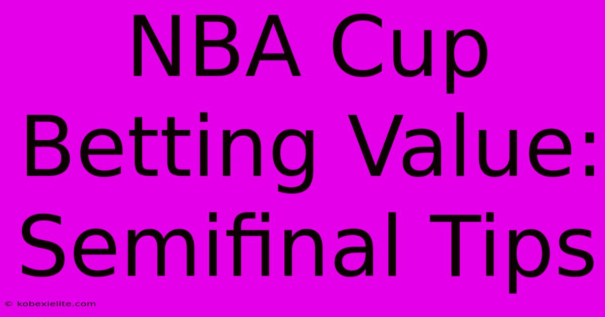 NBA Cup Betting Value: Semifinal Tips NBA Cup Betting Value: Semifinal Tips