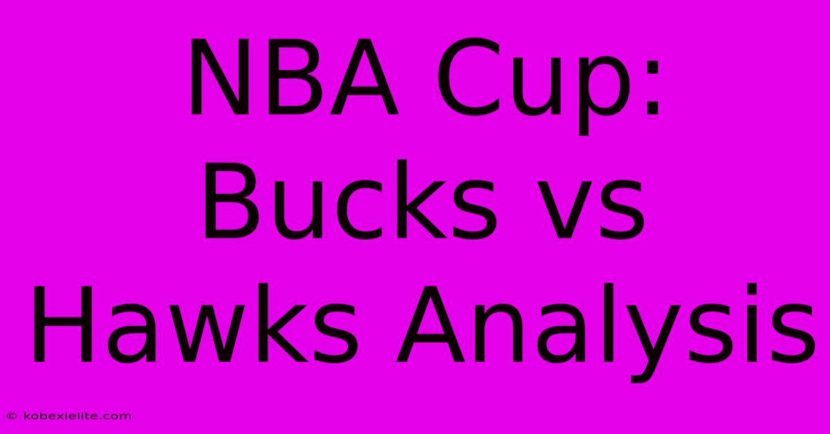 NBA Cup: Bucks Vs Hawks Analysis NBA Cup: Bucks Vs Hawks Analysis