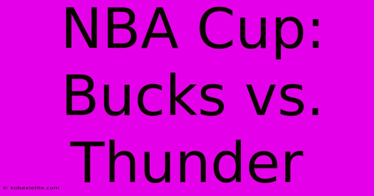 NBA Cup: Bucks Vs. Thunder NBA Cup: Bucks Vs. Thunder