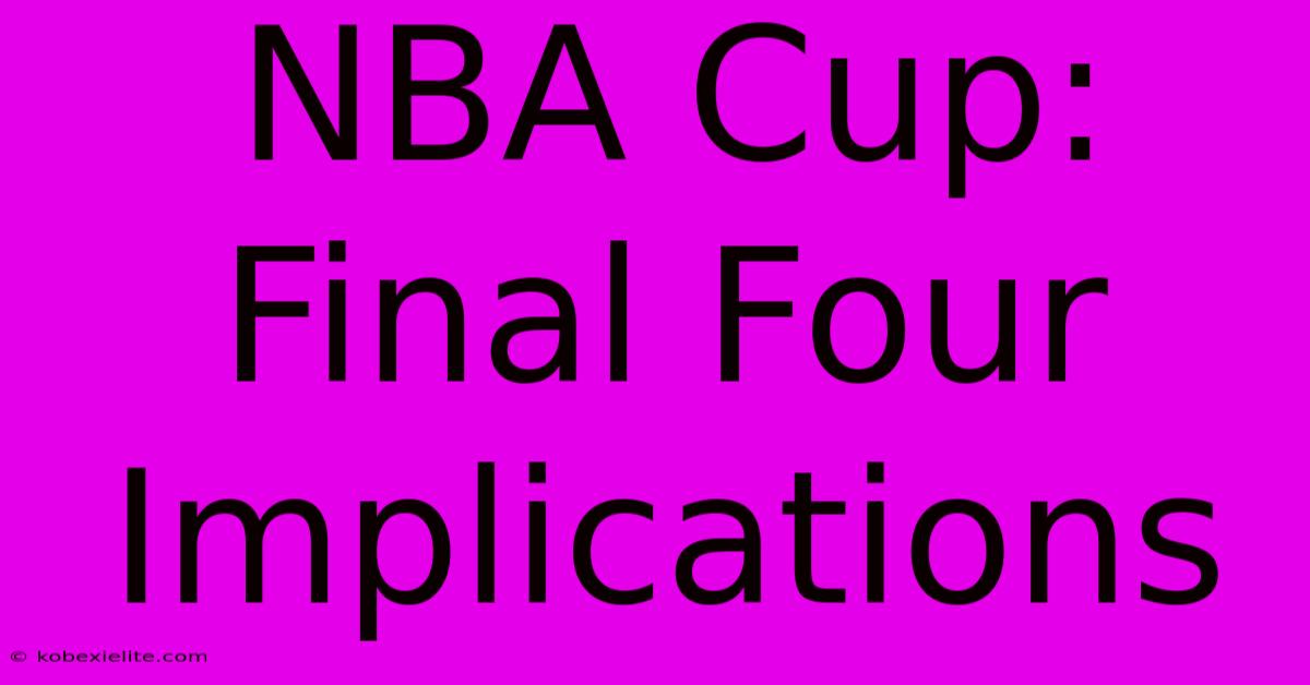 NBA Cup: Final Four Implications NBA Cup: Final Four Implications