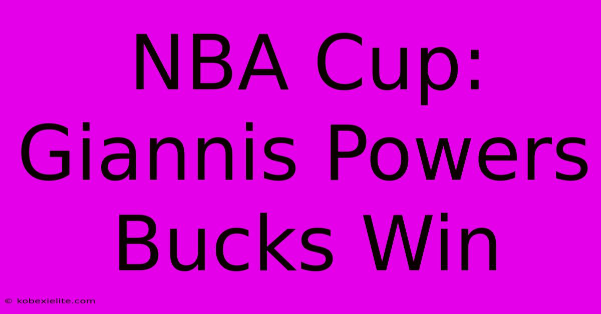 NBA Cup: Giannis Powers Bucks Win NBA Cup: Giannis Powers Bucks Win