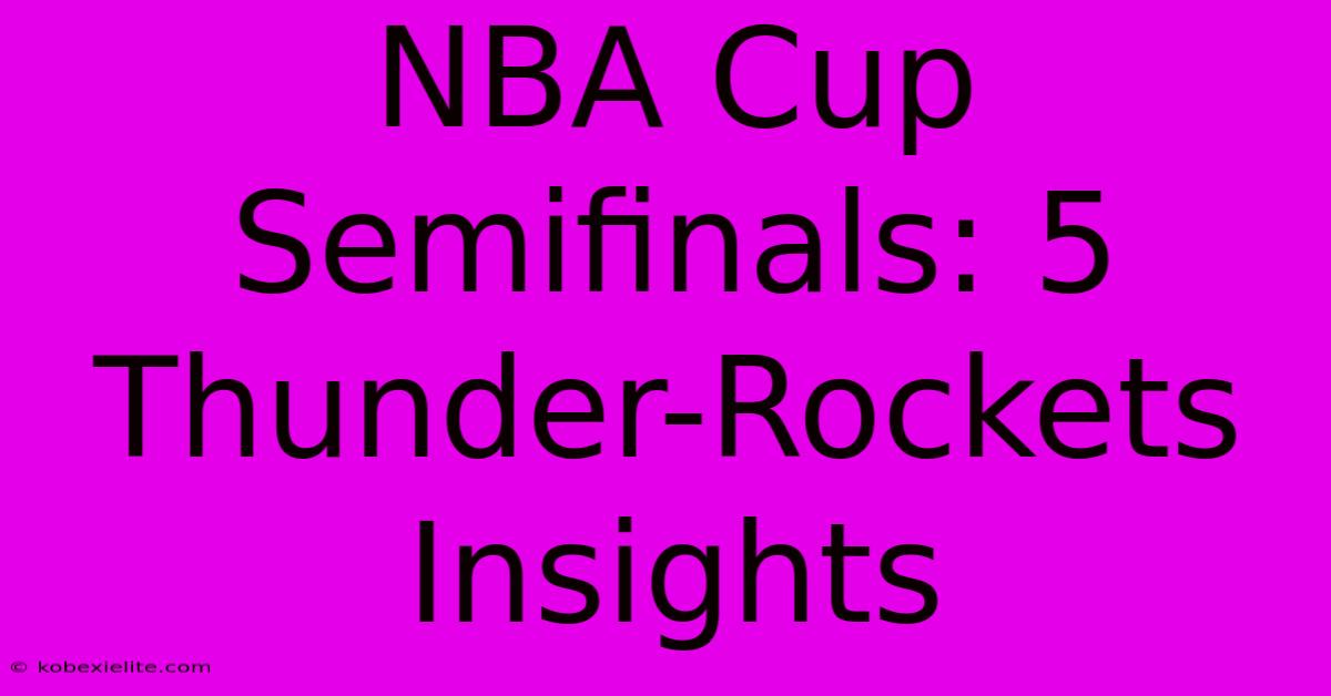 NBA Cup Semifinals: 5 Thunder-Rockets Insights NBA Cup Semifinals: 5 Thunder-Rockets Insights