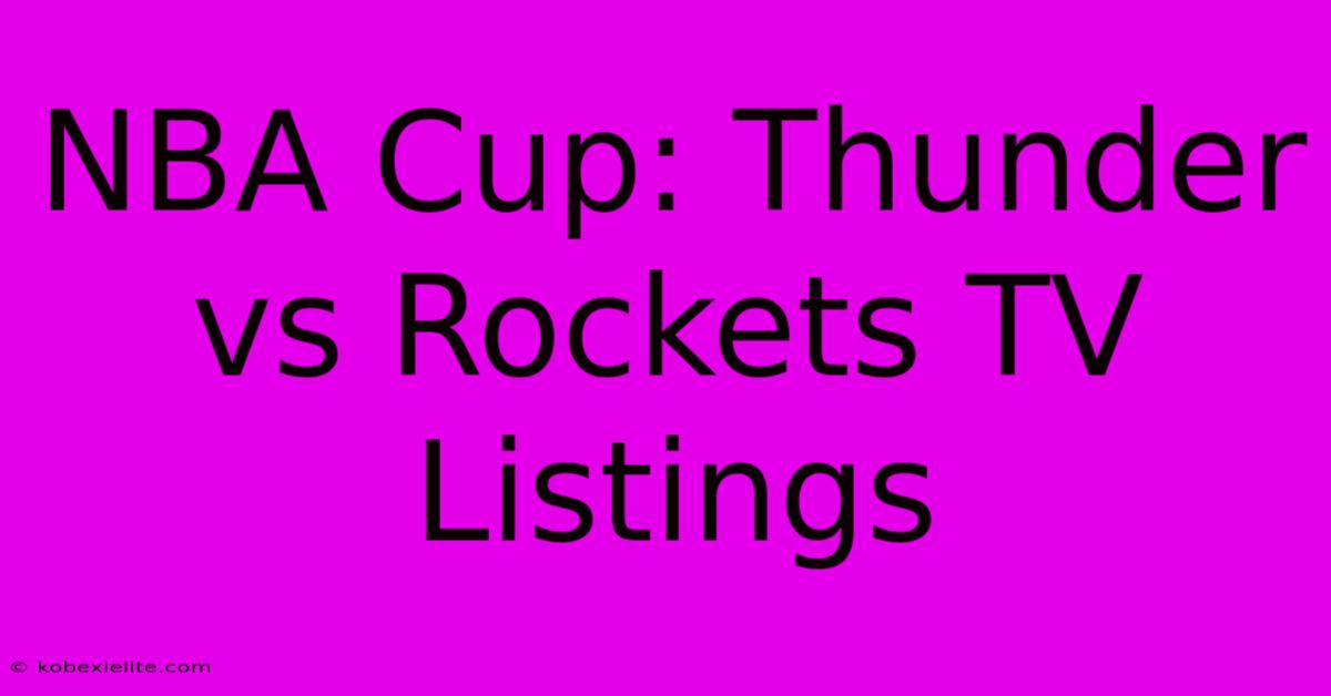 NBA Cup: Thunder Vs Rockets TV Listings NBA Cup: Thunder Vs Rockets TV Listings