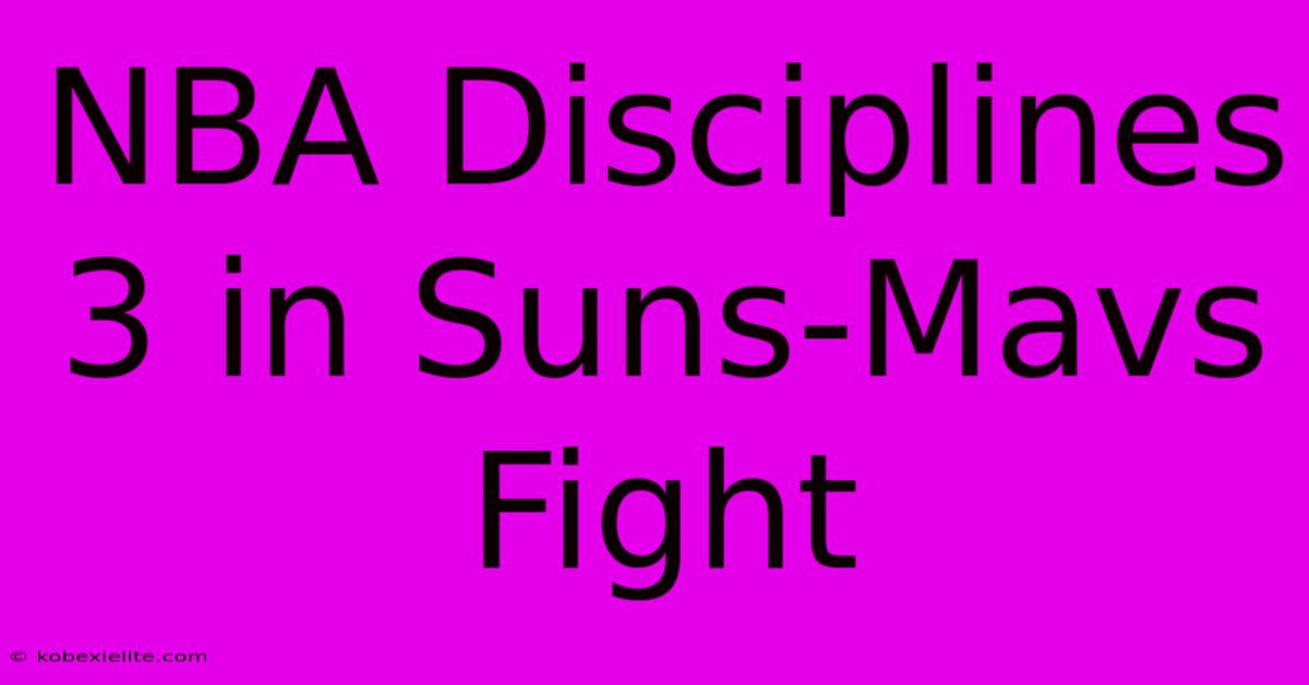 NBA Disciplines 3 In Suns-Mavs Fight