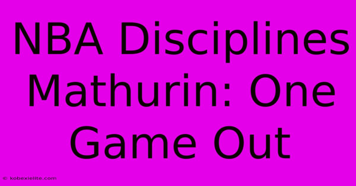 NBA Disciplines Mathurin: One Game Out