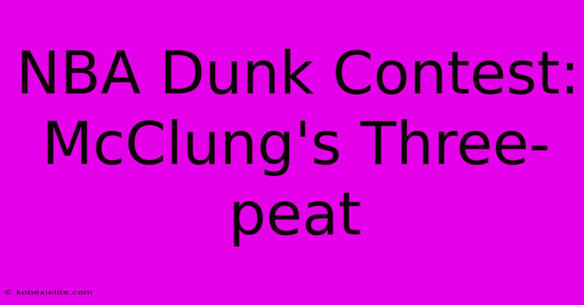 NBA Dunk Contest: McClung's Three-peat