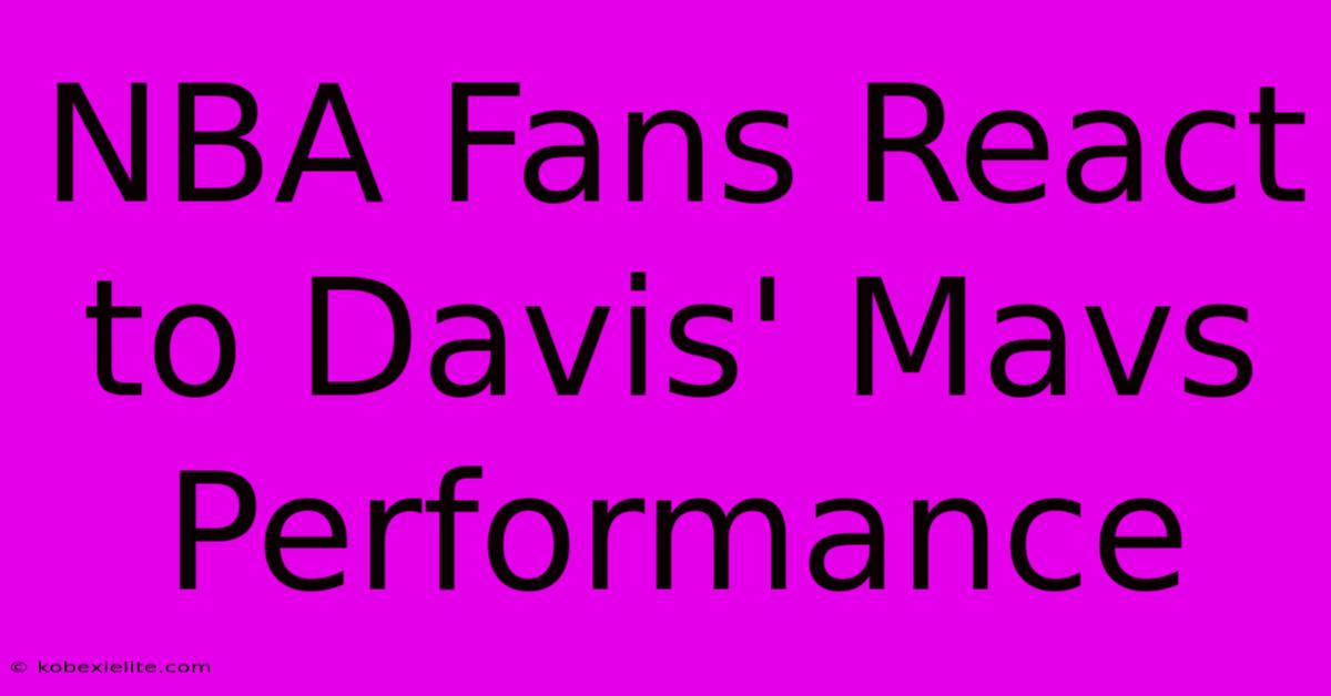 NBA Fans React To Davis' Mavs Performance