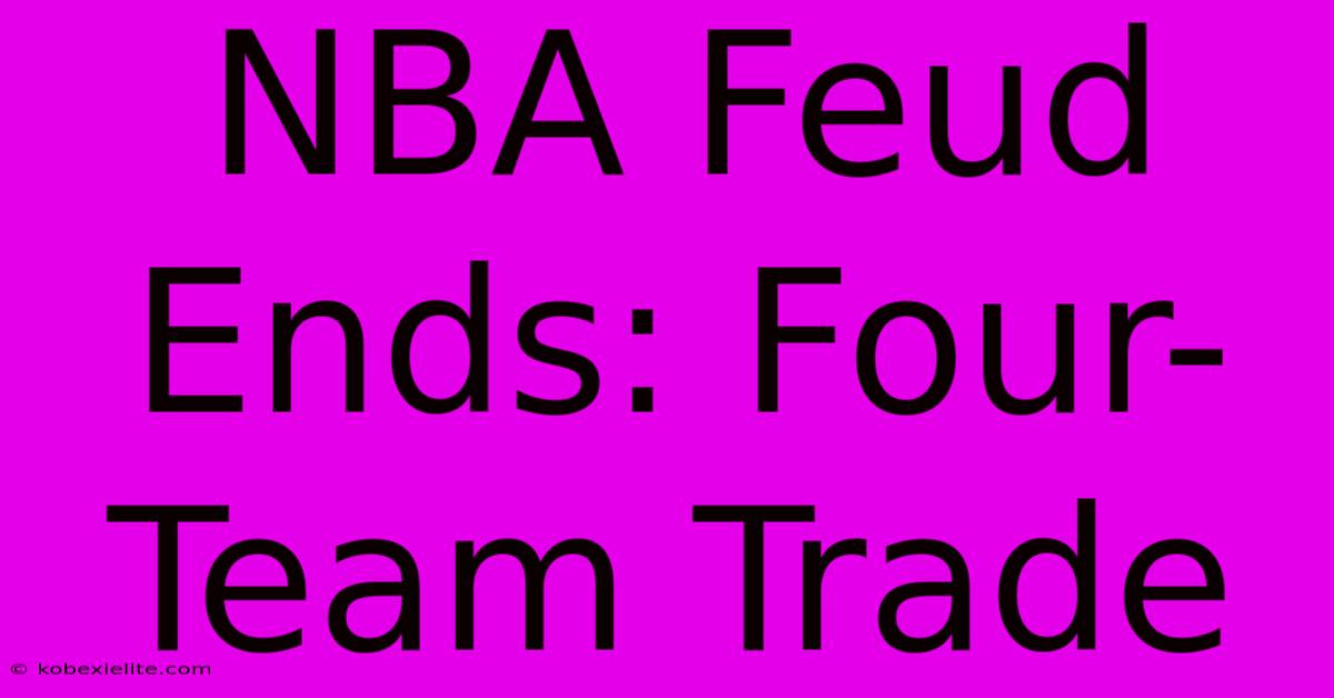 NBA Feud Ends: Four-Team Trade