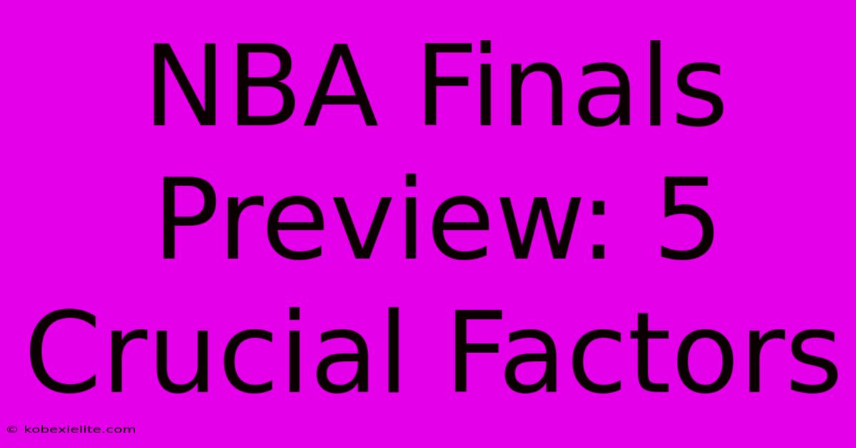 NBA Finals Preview: 5 Crucial Factors