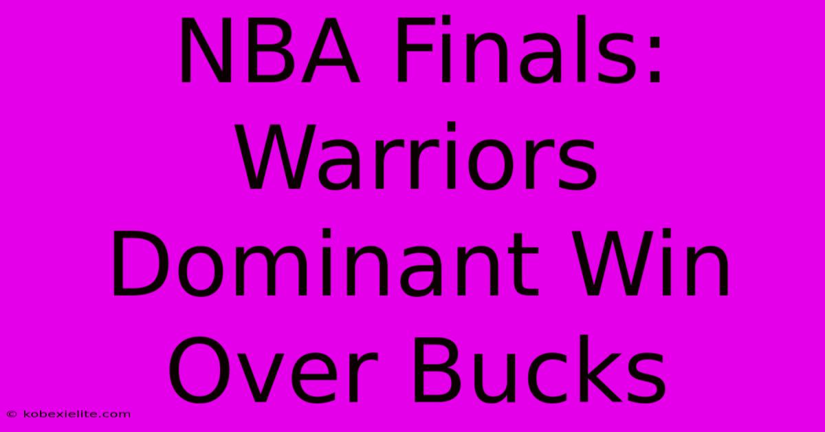 NBA Finals: Warriors Dominant Win Over Bucks