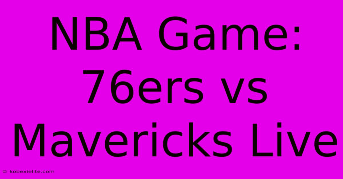 NBA Game: 76ers Vs Mavericks Live