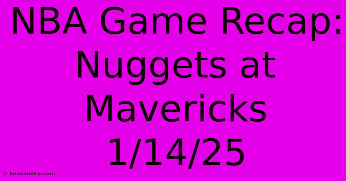 NBA Game Recap: Nuggets At Mavericks 1/14/25