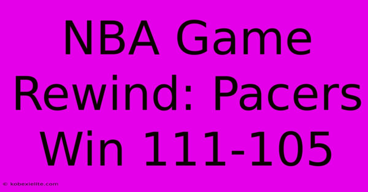 NBA Game Rewind: Pacers Win 111-105