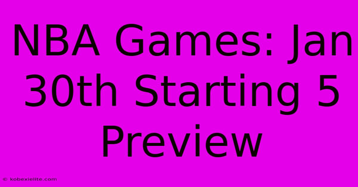 NBA Games: Jan 30th Starting 5 Preview