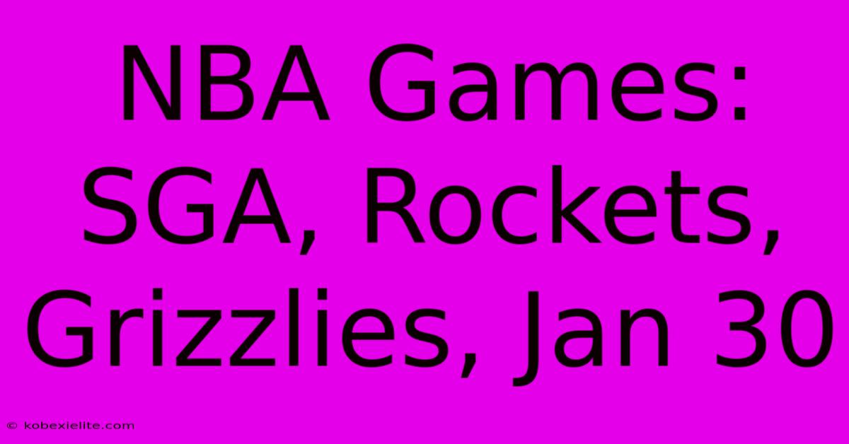 NBA Games: SGA, Rockets, Grizzlies, Jan 30