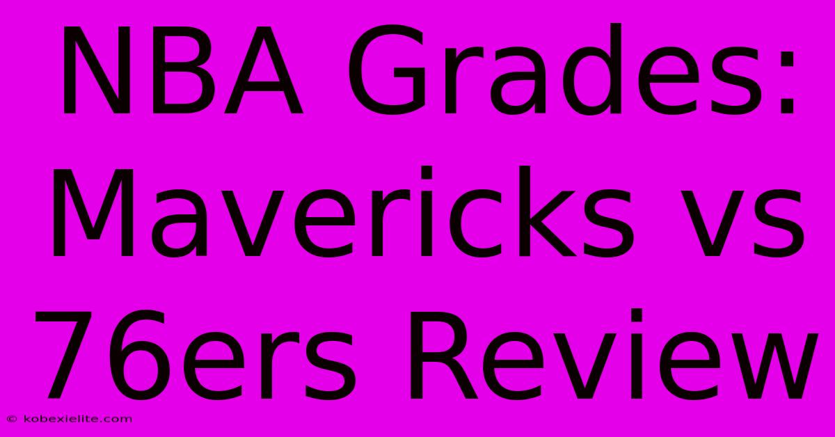 NBA Grades: Mavericks Vs 76ers Review