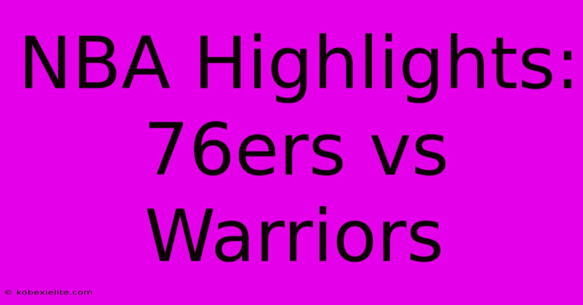 NBA Highlights: 76ers Vs Warriors