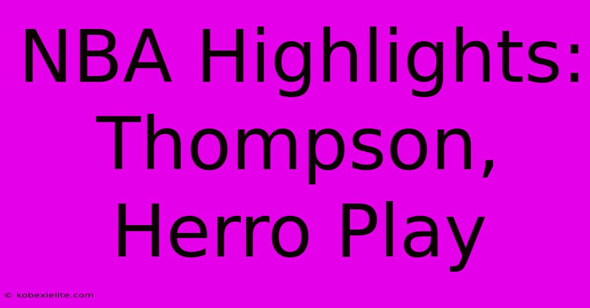 NBA Highlights: Thompson, Herro Play