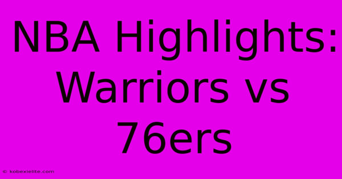 NBA Highlights: Warriors Vs 76ers