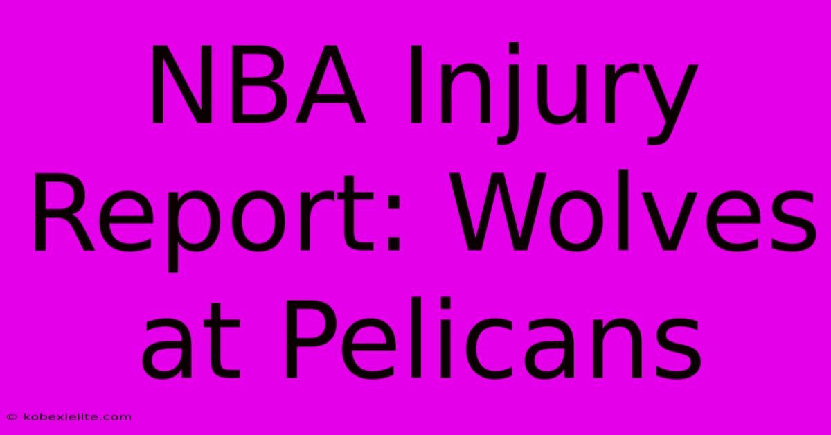 NBA Injury Report: Wolves At Pelicans