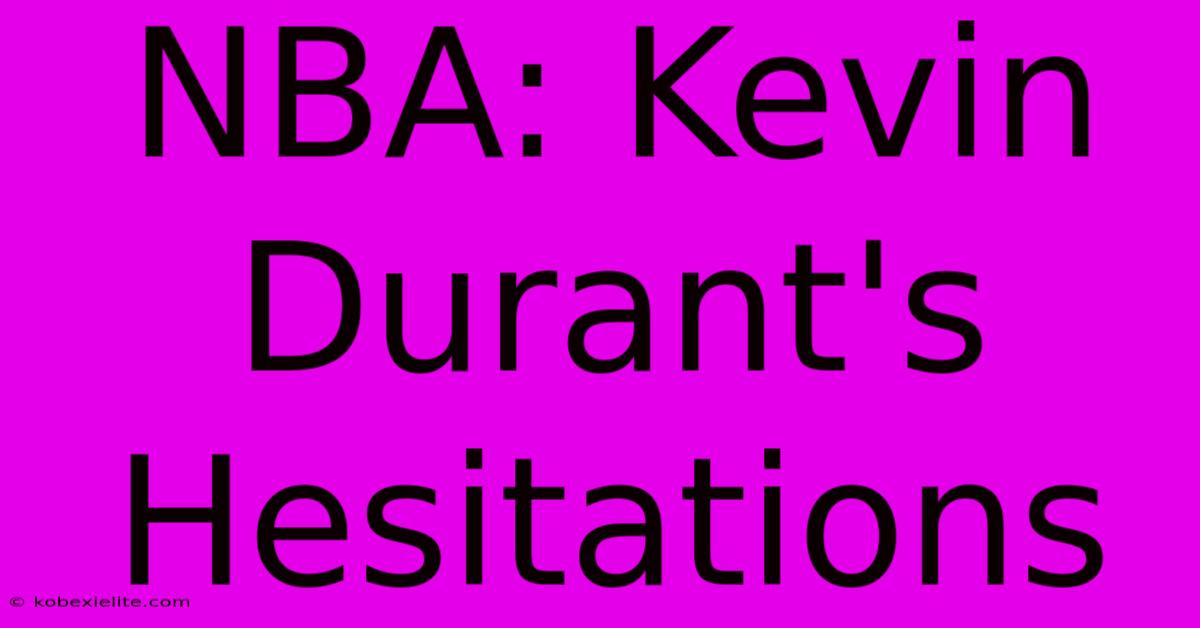 NBA: Kevin Durant's Hesitations