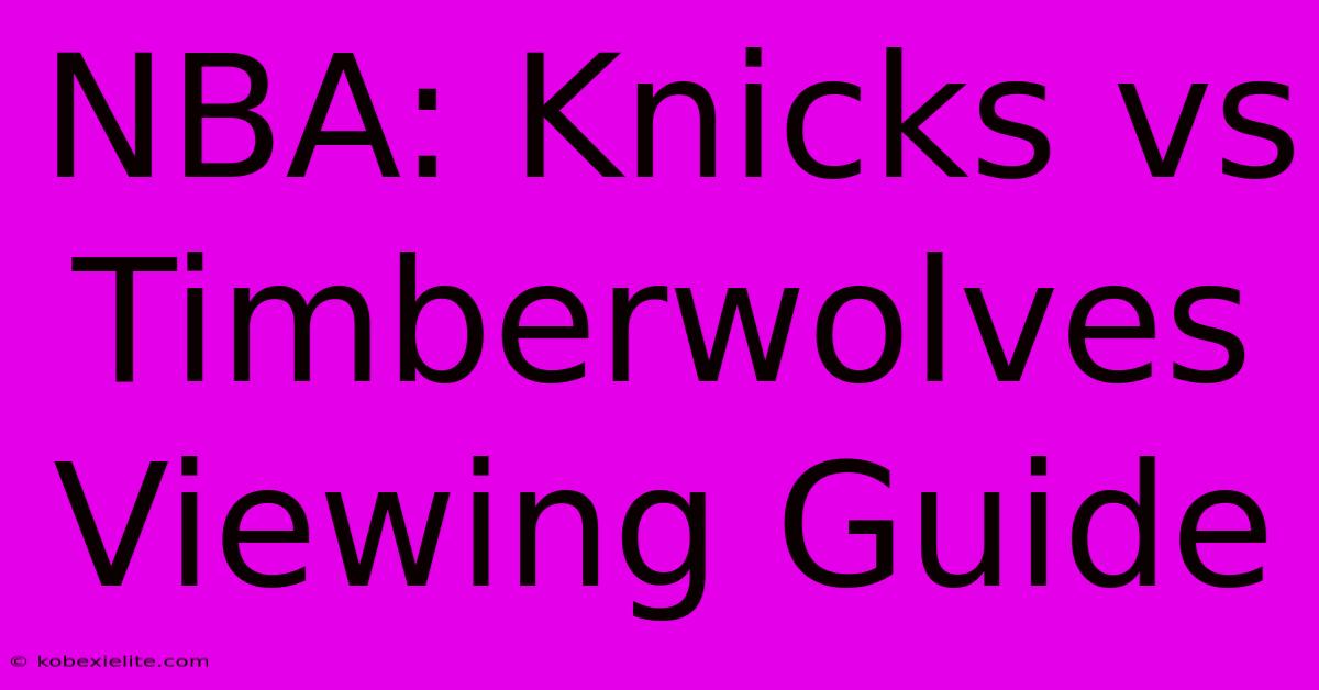 NBA: Knicks Vs Timberwolves Viewing Guide