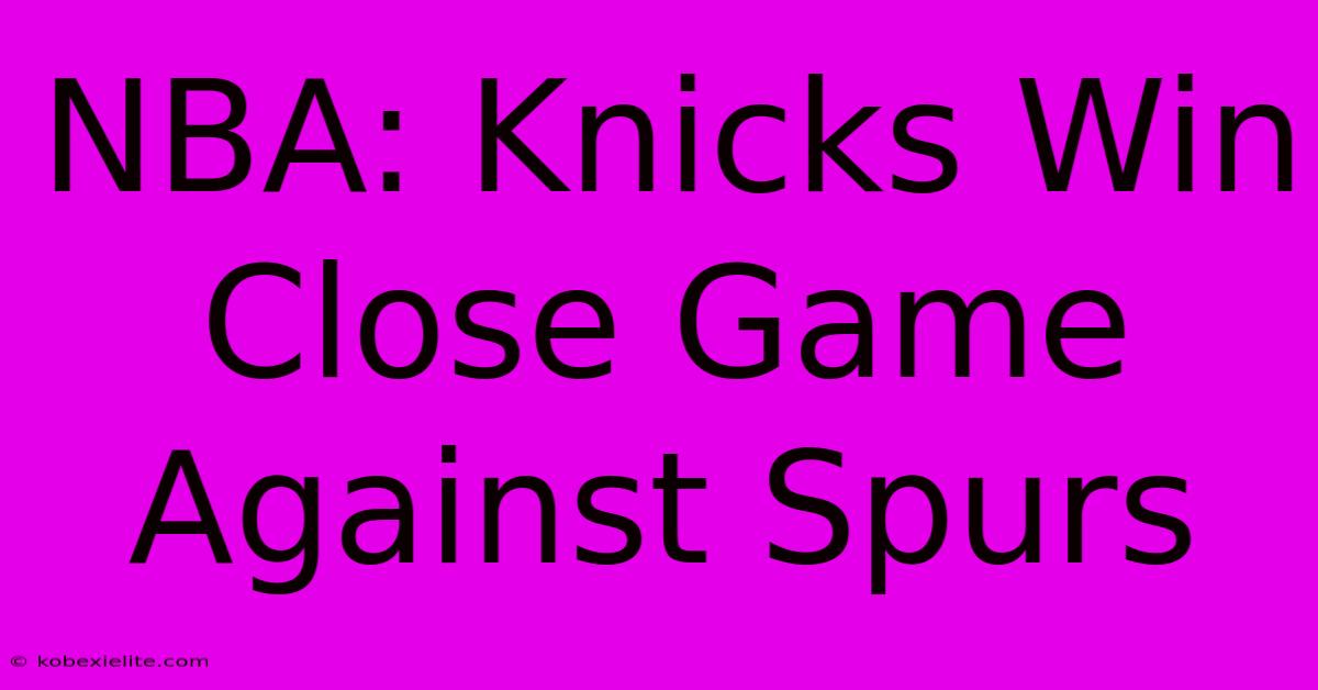 NBA: Knicks Win Close Game Against Spurs 